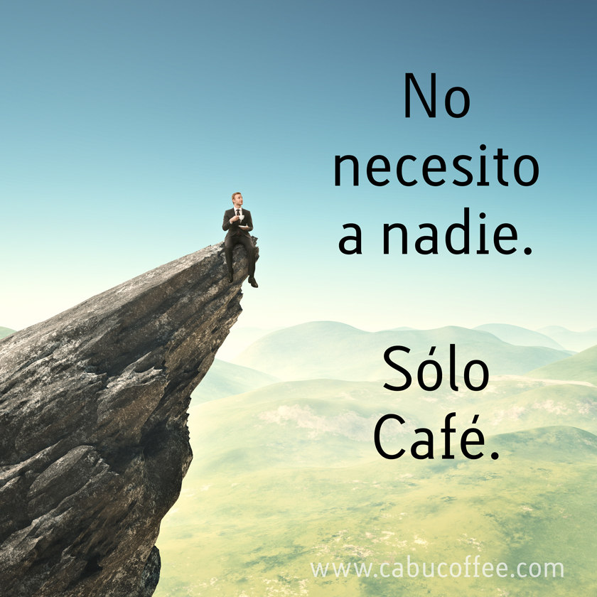 No necesito a nadie Solo Cafe