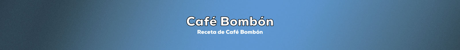 Preparar Café Bombón