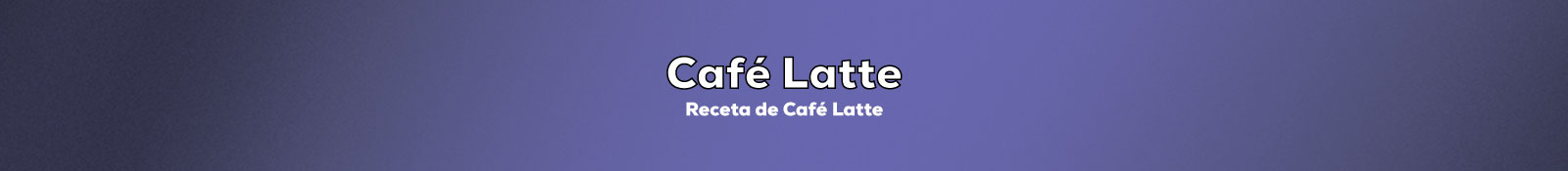 Preparar Café Latte